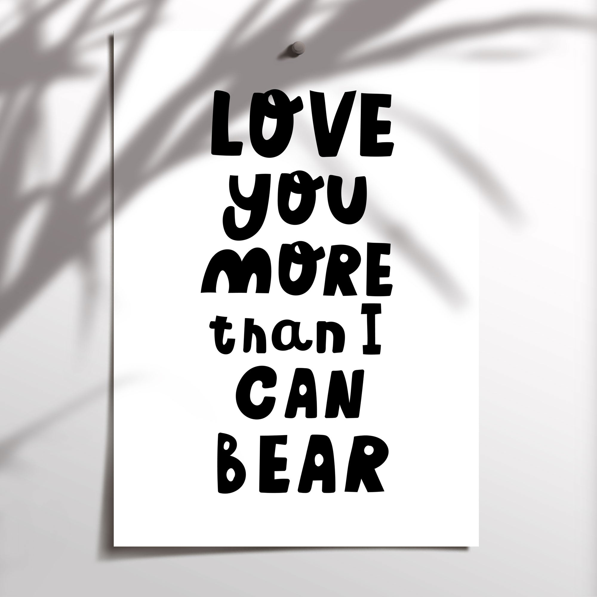 Love You More Than I Can Bear Print